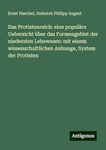 Das Protistenreich: eine populäre Uebersicht über das Formengebiet der niedersten Lebewesen: mit einem wissenschaftlichen Anhange, System der Protisten