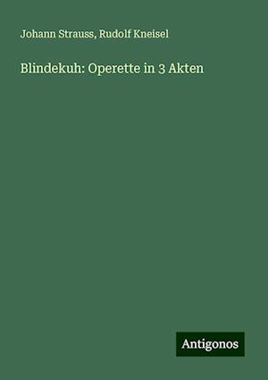 Blindekuh: Operette in 3 Akten