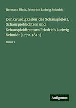 Denkwürdigkeiten des Schauspielers, Schauspieldichters und Schauspieldirectors Friedrich Ludwig Schmidt (1772-1841)