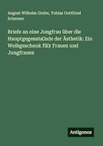 Briefe an eine Jungfrau über die Hauptgegensta?nde der Ästhetik: Ein Weihgeschenk fü?r Frauen und Jungfrauen