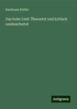 Das hohe Lied: Übersetzt und kritisch neubearbeitet