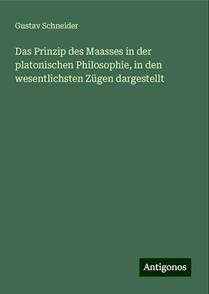 Das Prinzip des Maasses in der platonischen Philosophie, in den wesentlichsten Zügen dargestellt