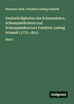 Denkwürdigkeiten des Schauspielers, Schauspieldichters und Schauspieldirectors Friedrich Ludwig Schmidt (1772-1841)