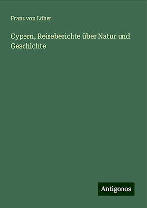 Cypern, Reiseberichte über Natur und Geschichte