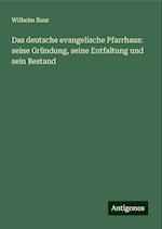 Das deutsche evangelische Pfarrhaus: seine Gründung, seine Entfaltung und sein Bestand