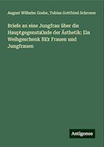 Briefe an eine Jungfrau über die Hauptgegensta?nde der Ästhetik: Ein Weihgeschenk fü?r Frauen und Jungfrauen