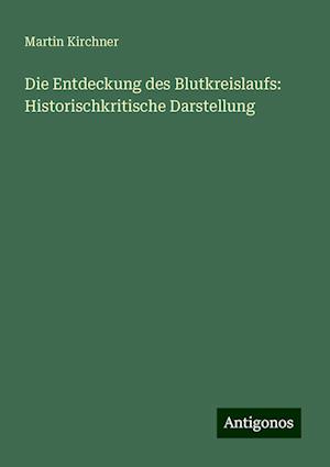 Die Entdeckung des Blutkreislaufs: Historischkritische Darstellung