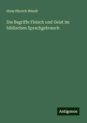 Die Begriffe Fleisch und Geist im biblischen Sprachgebrauch