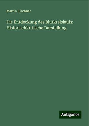 Die Entdeckung des Blutkreislaufs: Historischkritische Darstellung