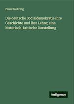 Die deutsche Socialdemokratie ihre Geschichte und ihre Lehre; eine historisch-kritische Darstellung