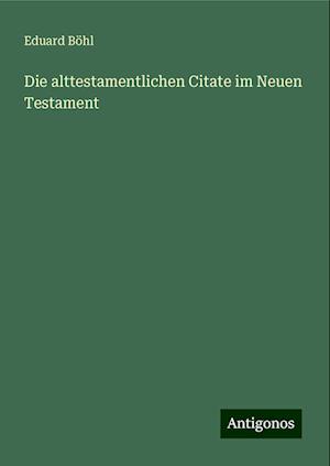 Die alttestamentlichen Citate im Neuen Testament