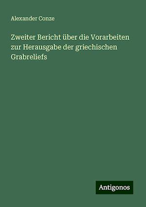 Zweiter Bericht über die Vorarbeiten zur Herausgabe der griechischen Grabreliefs