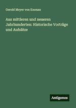 Aus mittleren und neueren Jahrhunderten: Historische Vorträge und Aufsätze