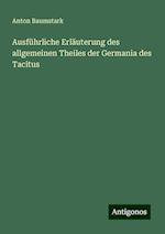 Ausführliche Erläuterung des allgemeinen Theiles der Germania des Tacitus