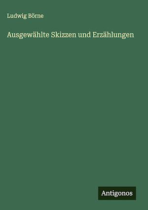 Ausgewählte Skizzen und Erzählungen