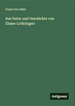 Aus Natur und Geschichte von Elsass-Lothringen