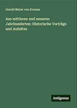 Aus mittleren und neueren Jahrhunderten: Historische Vorträge und Aufsätze