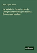 Die technische Geologie oder die Geologie in Anwendung auf Technik, Gewerbe und Landbau