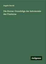 Die Sterne: Grundzüge der Astronomie der Fixsterne