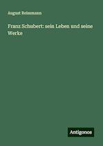 Franz Schubert: sein Leben und seine Werke