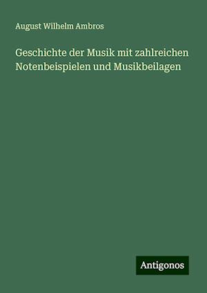 Geschichte der Musik mit zahlreichen Notenbeispielen und Musikbeilagen