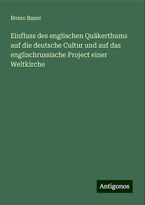 Einfluss des englischen Quäkerthums auf die deutsche Cultur und auf das englischrussische Project einer Weltkirche