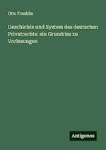 Geschichte und System des deutschen Privatrechts: ein Grundriss zu Vorlesungen