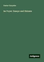 Im Foyer: Essays und Skizzen