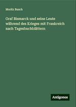 Graf Bismarck und seine Leute während des Krieges mit Frankreich nach Tagesbuchblättern