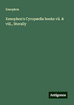 Xenophon's Cyropædia books vii. & viii., literally