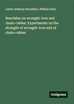 Beardslee on wrought-iron and chain-cables; Experiments on the strength of wrought-iron and of chain-cables