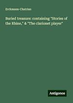 Buried treasure: containing "Stories of the Rhine," & "The clarionet player"