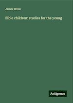 Bible children: studies for the young