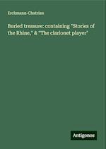 Buried treasure: containing "Stories of the Rhine," & "The clarionet player"