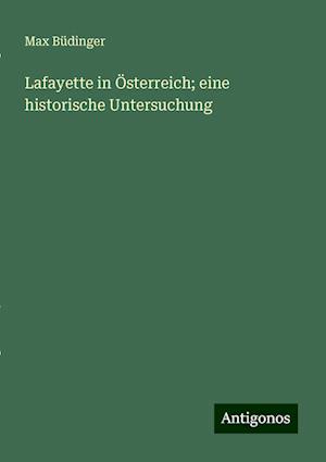 Lafayette in Österreich; eine historische Untersuchung