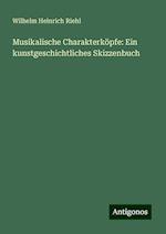 Musikalische Charakterköpfe: Ein kunstgeschichtliches Skizzenbuch