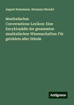 Musikalisches Conversations-Lexikon: Eine Encyklopädie der gesammten musikalischen Wissenschaften: Für gebildete aller Stände