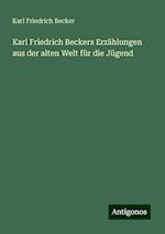 Karl Friedrich Beckers Erzählungen aus der alten Welt für die Jügend