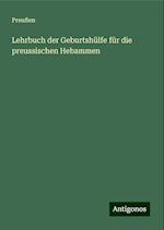 Lehrbuch der Geburtshülfe für die preussischen Hebammen