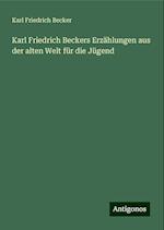 Karl Friedrich Beckers Erzählungen aus der alten Welt für die Jügend