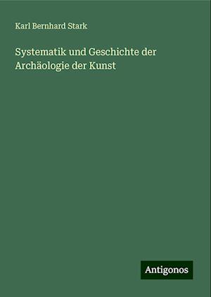 Systematik und Geschichte der Archäologie der Kunst