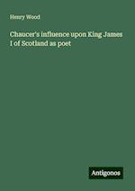 Chaucer's influence upon King James I of Scotland as poet