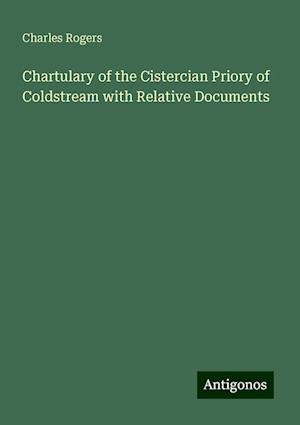 Chartulary of the Cistercian Priory of Coldstream with Relative Documents