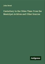 Canterbury in the Olden Time: From the Municipal Archives and Other Sources