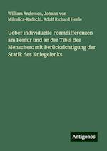 Ueber individuelle Formdifferenzen am Femur und an der Tibia des Menschen: mit Berücksichtigung der Statik des Kniegelenks