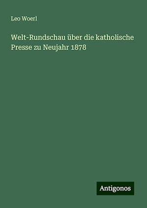 Welt-Rundschau über die katholische Presse zu Neujahr 1878