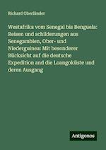 Westafrika vom Senegal bis Benguela: Reisen und schilderungen aus Senegambien, Ober- und Niederguinea: Mit besonderer Rücksicht auf die deutsche Expedition and die Loangoküste und deren Ausgang