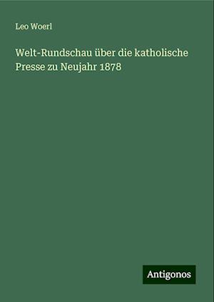 Welt-Rundschau über die katholische Presse zu Neujahr 1878