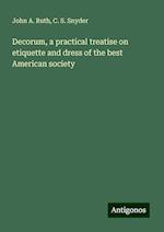 Decorum, a practical treatise on etiquette and dress of the best American society