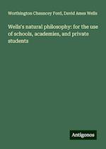 Wells's natural philosophy: for the use of schools, academies, and private students